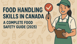 Food Handling Skills in Canada: A Complete Food Safety Guide (2025)